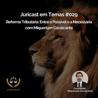 Juricast em Temas #029: Reforma Tributária: Entre a Possível e a Necessária com Miquerlam Cavalcante Juricast em Temas #029: Reforma Tributária: Entre a Possível e a Necessária com Miquerlam Cavalcante