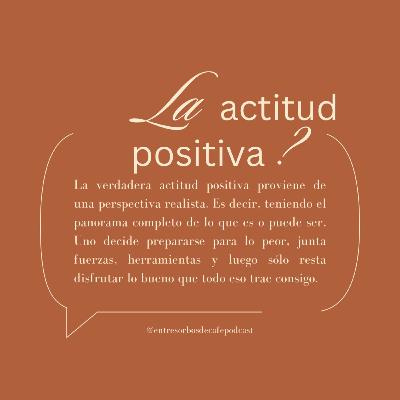 #71 | La verdadera actitud positiva proviene de una perspectiva realista.