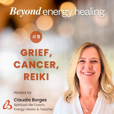 Ep 9 - Grief, Cancer, and Energy Healing with Reiki: A Story of Deep Spiritual Release