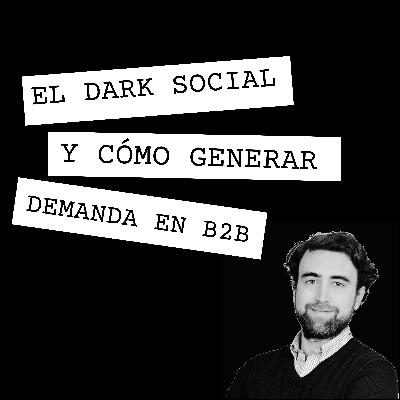 51. PABLO RUIZ. Ventas en B2B con DARK SOCIAL y con estrategias de GENERACIÓN DE DEMANDA