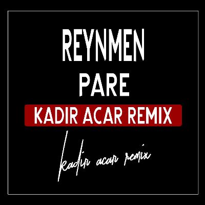 Reynmen - Pare (Kadir ACAR Remix)