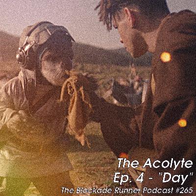 The Acolyte Ep. 4: "Day" - The Blockade Runner Podcast #265