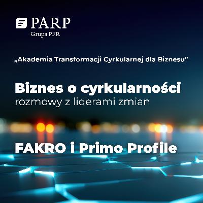 Biznes o cyrkularności – rozmowy z liderami zmian: FAKRO Sp. z o.o. i Primo Profile Sp. z o.o.
