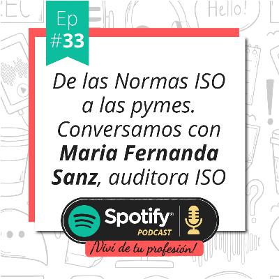 Vivi de tu profesión # 33 - De las Normas ISO a las pymes. Entrevista con Maria Fernanda Sanz, Auditora Iso