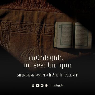 Bölüm 1 | Sıfır Noktası: "Lâ ilâhe illallah"
