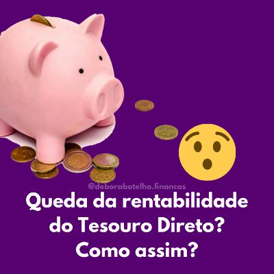 Queda da rentabilidade do Tesouro Direto? Como assim?
