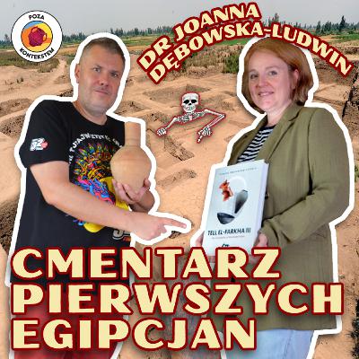 CMENTARZ PIERWSZYCH EGIPCJAN. Rozmowa z dr Joanną Dębowską-Ludwin z UJ o jej książce i odkryciach.