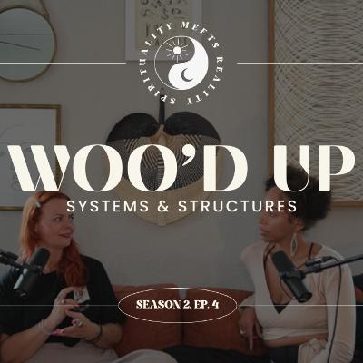 Woo'd Up Podcast Season 2, Episode 4: Systems & Structures