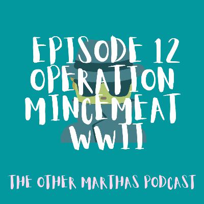 EXPLORING ESPIONAGE | Operation Mincemeat | The Other Marthas Podcast Ep 012