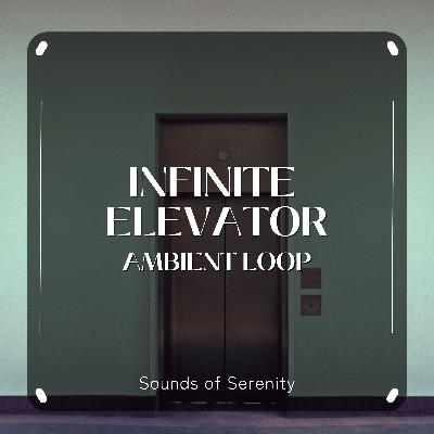 INFINITE ELEVATOR AMBIENT LOOP INFINITE ELEVATOR AMBIENT LOOP