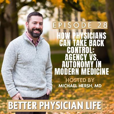 How Physicians Can Take Back Control: Agency vs. Autonomy in Modern Medicine | Ep28