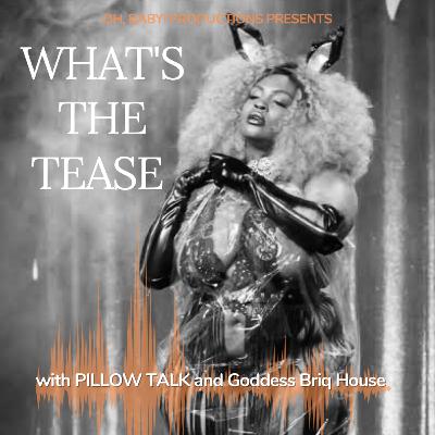 What's the Tease featuring Goddess Briq House