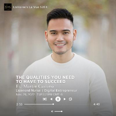 S2E4: The Qualities You Need To Have To Succeed Ft. Martin Casiano