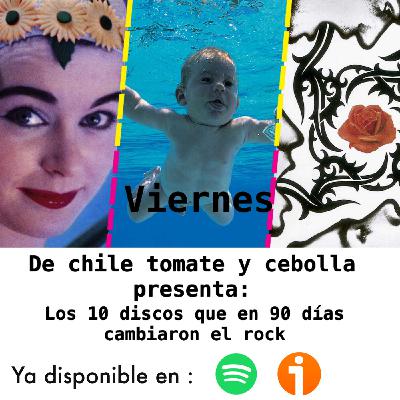 De Chile, Tomate y Cebolla 15 Oct 2021 (Los discos que en 90 dias cambiaron el rock)