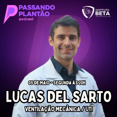 Lucas Del Sarto [Ventilação Mecânica / UTI] - Passando Plantão Podcast #141