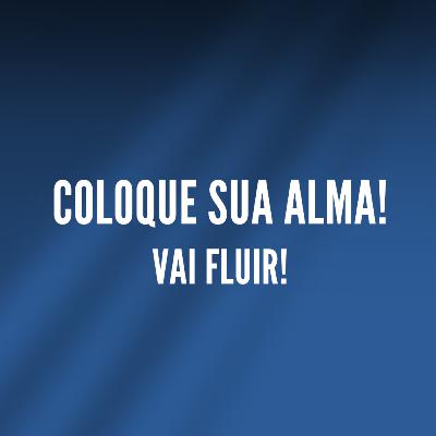 Coloque sua alma que vai fluir!