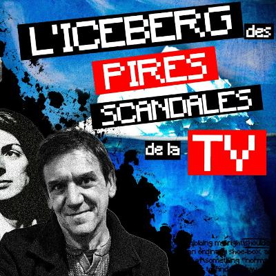 L'ICEBERG des plus gros SCANDALES de la TÉLÉ...
