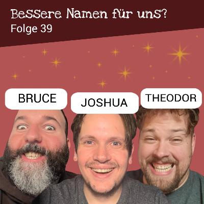 39 | "Bessere Namen für uns?"