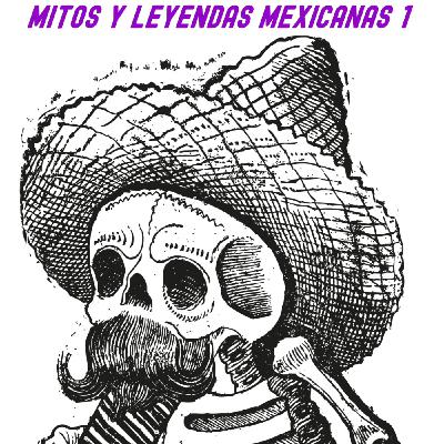 Fogata Nocturna EP : 6 - MITOS Y LEYENDAS MEXICANAS #1