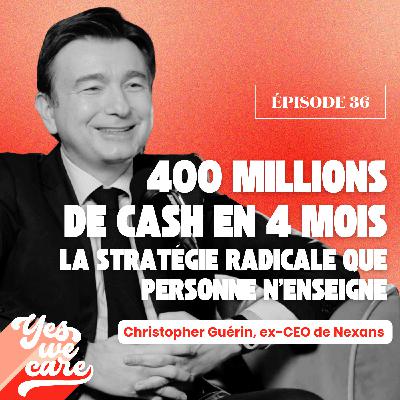 400 millions de cash en 4 mois : la stratégie radicale que personne n'enseigne par Christopher Guerin, ex-PDG de Nexans
