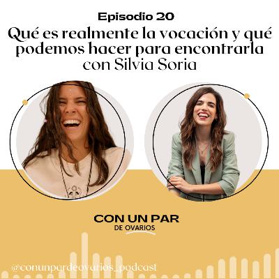 20. Silvia Soria: qué es realmente la vocación y qué podemos hacer para encontrarla