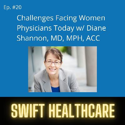 20. Challenges Facing Women Physicians Today w/ Diane Shannon, MD, MPH, ACC 20. Challenges Facing Women Physicians Today w/ Diane Shannon, MD, MPH, ACC