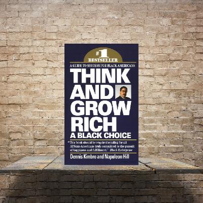 Episode 12 - Think And Grow Rich: A Black Choice by Dennis Kimbro and Napoleon Hill