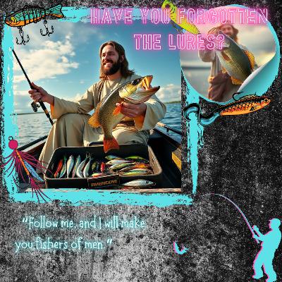 Have You Forgot The Lures? Have You Forgot The Lures?