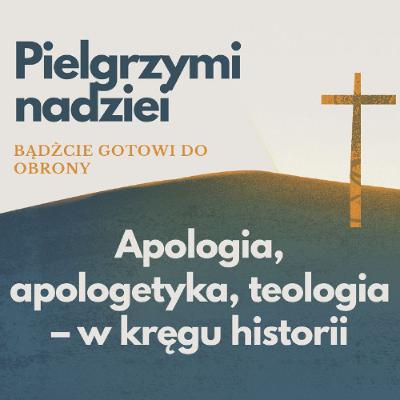 Apologia, apologetyka, teologia – w kręgu historii obrony wiary. P. Artemiuk, K. Kałuża, D. Wąsek