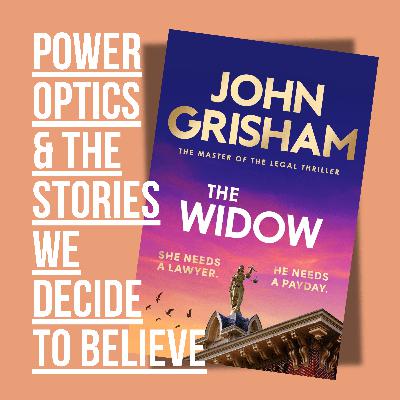 The Widow by John Grisham - Power, Optics, & the Stories We Decide to Believe