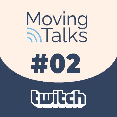02. Moving Talks - Twitch