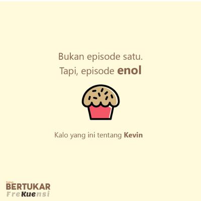 Episode 0 - Penukar Kue, Kevin