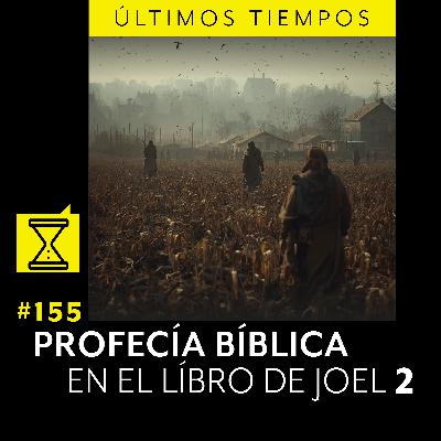 #155 PROFECÍA BÍBLICA EN EL LIBRO DE JOEL 2 #155 PROFECÍA BÍBLICA EN EL LIBRO DE JOEL 2