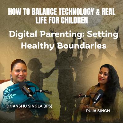 Spiritual Parenting, Values & Digital Balance | Dr. Anshu Singla IPS | Hosted by Puja Singh