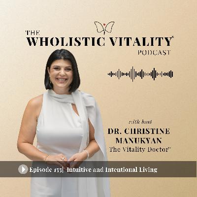 155. Intuitive & Intentional Living: Cultivating Clarity & Purpose 155. Intuitive & Intentional Living: Cultivating Clarity & Purpose