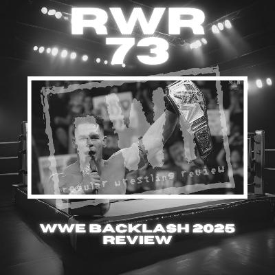 #73 - WWE Backlash 2025 Review! What's Next for John Cena's Heel Turn?