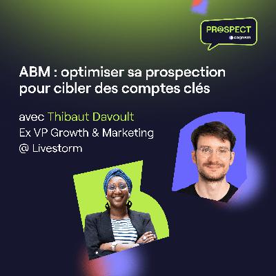 ABM : optimiser sa prospection pour cibler des comptes clés avec Thibaut Davoult ABM : optimiser sa prospection pour cibler des comptes clés avec Thibaut Davoult
