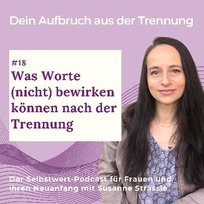 #18 Was Worte (nicht) bewirken können nach der Trennung #18 Was Worte (nicht) bewirken können nach der Trennung