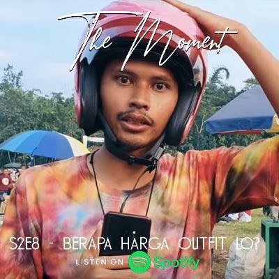 The Moment S2E9 - Berapa Harga Outfit Lo?