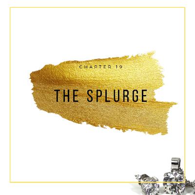 Chapter - 19 The Splurge Chapter - 19 The Splurge