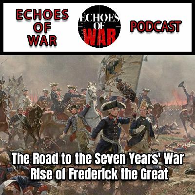 The Road to the Seven Years' War: Rise of Frederick the Great