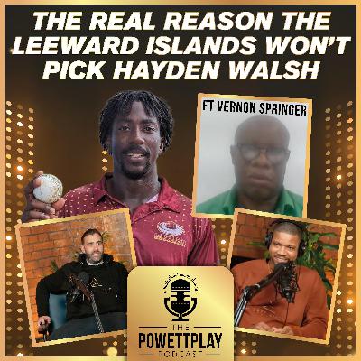 The Real Reason The Leeward Islands Won't Pick Hayden Walsh Ft Vernon Springer | PowettPlay Podcast The Real Reason The Leeward Islands Won't Pick Hayden Walsh Ft Vernon Springer | PowettPlay Podcast