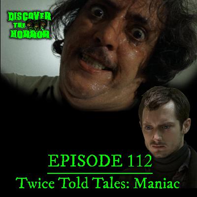 Episode 112 - Twice Told Tales: Maniac