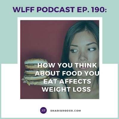 EP. #190: How You Think About Food You Eat Affects Weight Loss
