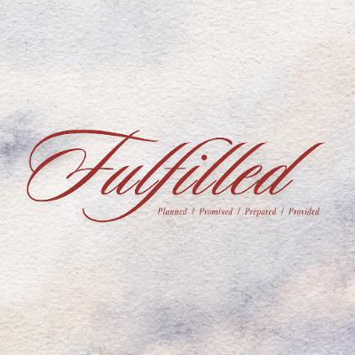 Fulfilled- Advent Week 3