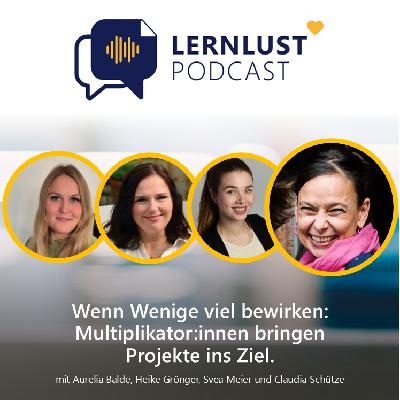 LERNLUST #62 // Wenn Wenige viel bewirken: Multiplikator:innen bringen Projekte ins Ziel.