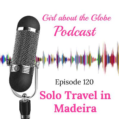 #120: Solo Travel in Madeira