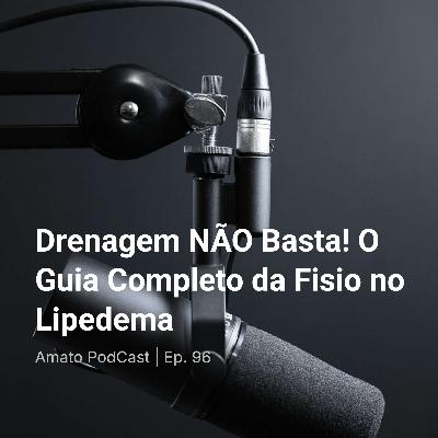 Drenagem NÃO Basta! O Guia Completo da Fisio no Lipedema | Ep. 96 Drenagem NÃO Basta! O Guia Completo da Fisio no Lipedema | Ep. 96