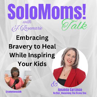 Embracing Bravery to Heal While Inspiring Your Kids w/Amanda Carrasco