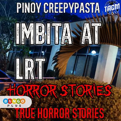 IMBITA AT LRT HORROR STORIES